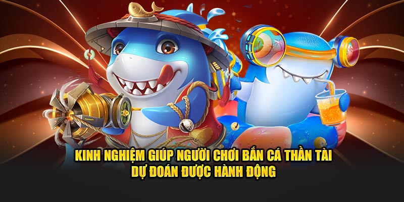 Kinh nghiệm giúp người chơi bắn cá thần tài dự đoán được hành động