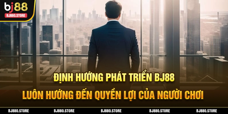 Định hướng phát triển của nhà cái BJ88